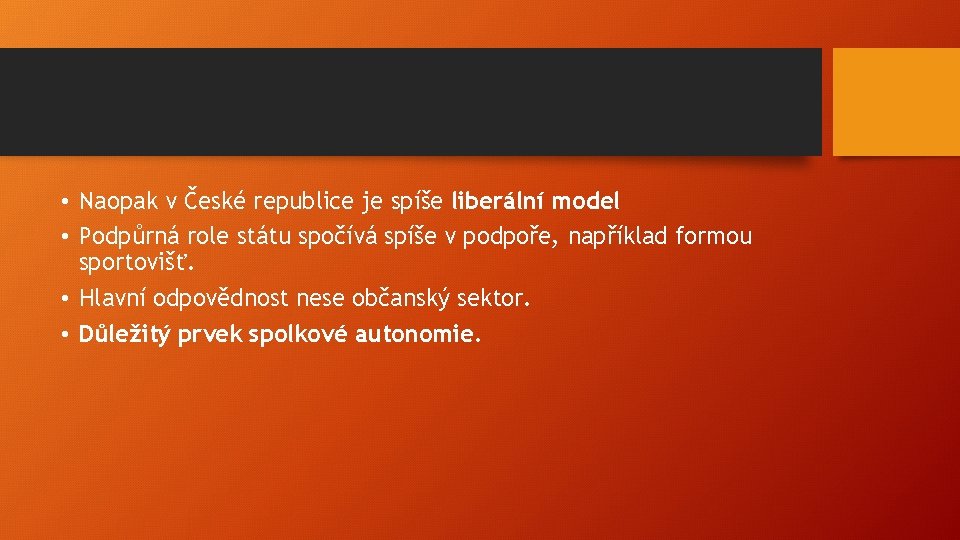  • Naopak v České republice je spíše liberální model • Podpůrná role státu