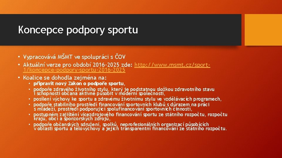 Koncepce podpory sportu • Vypracovává MŠMT ve spolupráci s ČOV • Aktuální verze pro