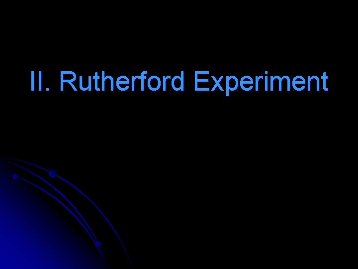 II. Rutherford Experiment 