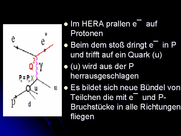 Im HERA prallen e¯ auf Protonen l Beim dem stoß dringt e¯ in P