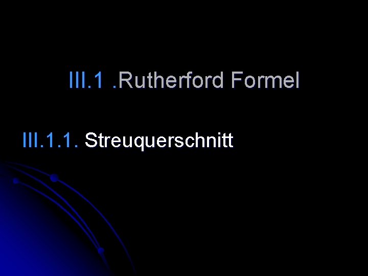 III. 1. Rutherford Formel III. 1. 1. Streuquerschnitt 