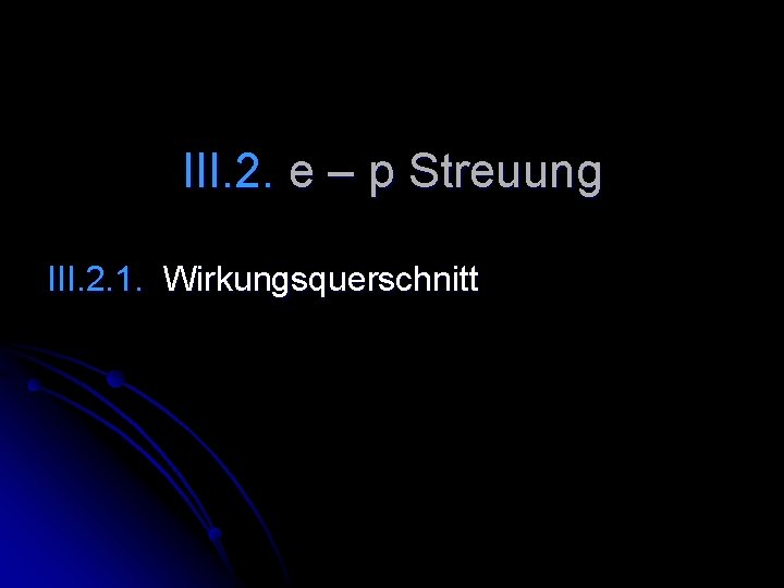 III. 2. e – p Streuung III. 2. 1. Wirkungsquerschnitt 