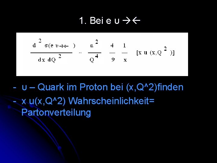 1. Bei e υ - υ – Quark im Proton bei (x, Q^2)finden -