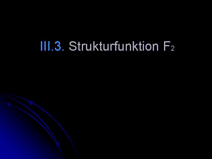 III. 3. Strukturfunktion F 2 