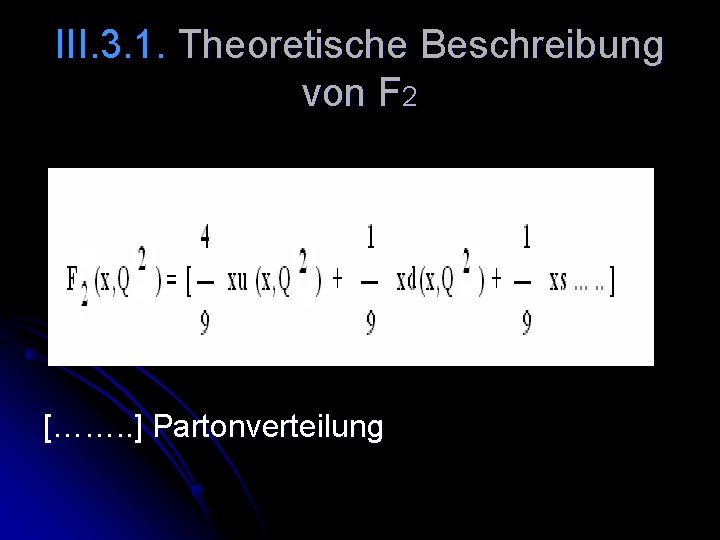 III. 3. 1. Theoretische Beschreibung von F 2 [……. . ] Partonverteilung 