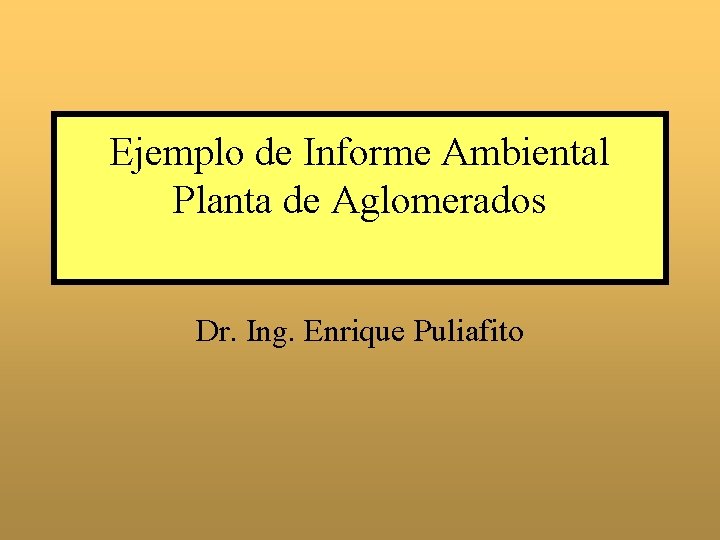 Ejemplo de Informe Ambiental Planta de Aglomerados Dr. Ing. Enrique Puliafito 