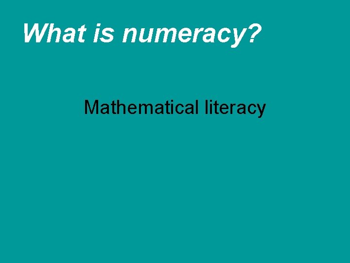 What is numeracy? Mathematical literacy 