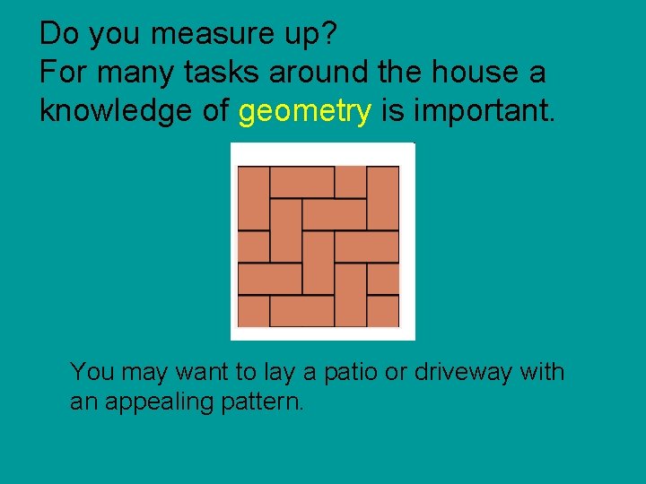 Do you measure up? For many tasks around the house a knowledge of geometry