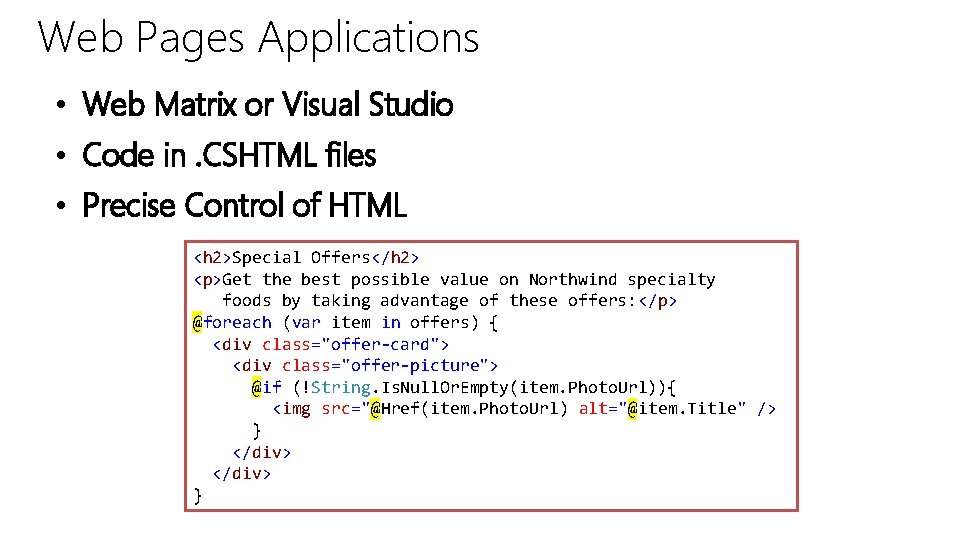Web Pages Applications • Web Matrix or Visual Studio • Code in. CSHTML files Web Pages Applications • Web Matrix or Visual Studio • Code in. CSHTML files