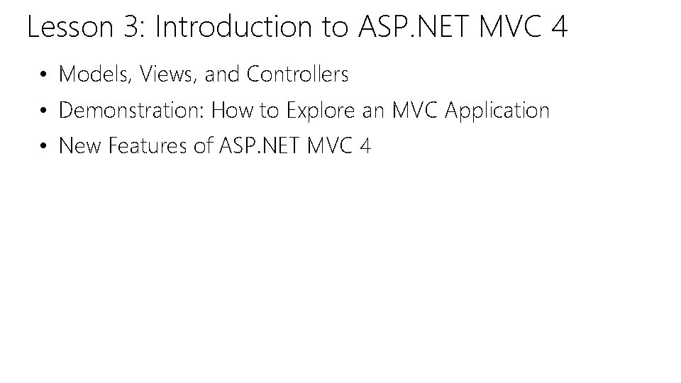 Lesson 3: Introduction to ASP. NET MVC 4 • Models, Views, and Controllers • Lesson 3: Introduction to ASP. NET MVC 4 • Models, Views, and Controllers •