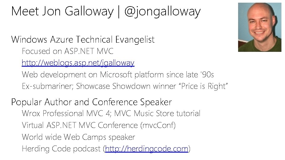 Meet Jon Galloway | @jongalloway Windows Azure Technical Evangelist Focused on ASP. NET MVC Meet Jon Galloway | @jongalloway Windows Azure Technical Evangelist Focused on ASP. NET MVC