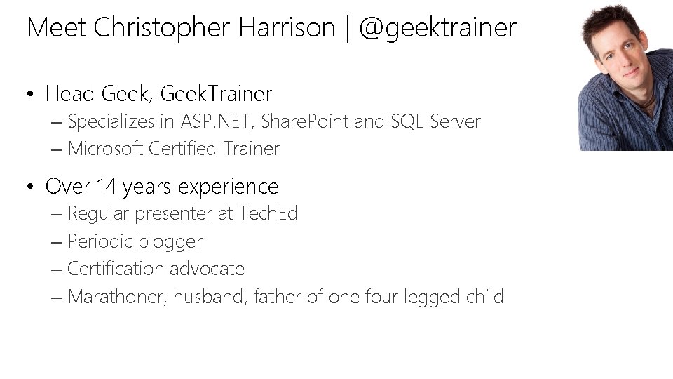 Meet Christopher Harrison | @geektrainer • Head Geek, Geek. Trainer – Specializes in ASP. Meet Christopher Harrison | @geektrainer • Head Geek, Geek. Trainer – Specializes in ASP.