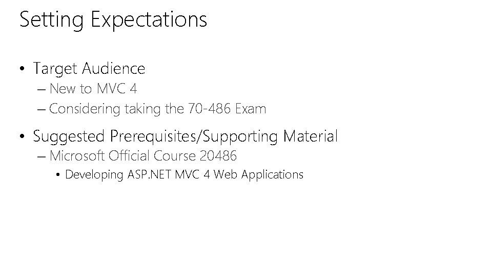 Setting Expectations • Target Audience – New to MVC 4 – Considering taking the Setting Expectations • Target Audience – New to MVC 4 – Considering taking the