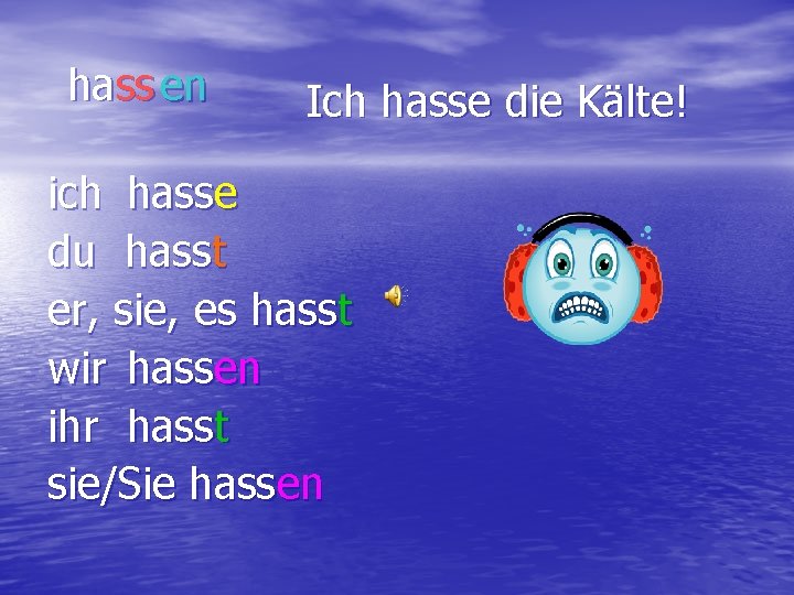 hass en Ich hasse die Kälte! ich hasse du hasst er, sie, es hasst