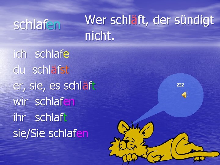 schlafen Wer schläft, der sündigt nicht. ich schlafe du schläfst er, sie, es schläft