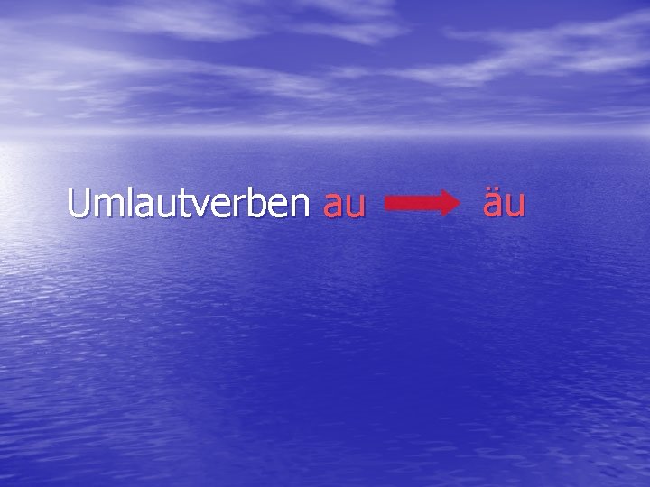 Umlautverben au äu 