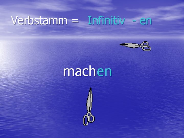 Verbstamm = Infinitiv - en mach en 