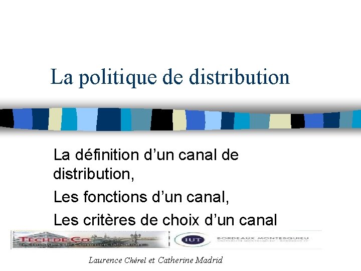 La politique de distribution La définition d’un canal de distribution, Les fonctions d’un canal,