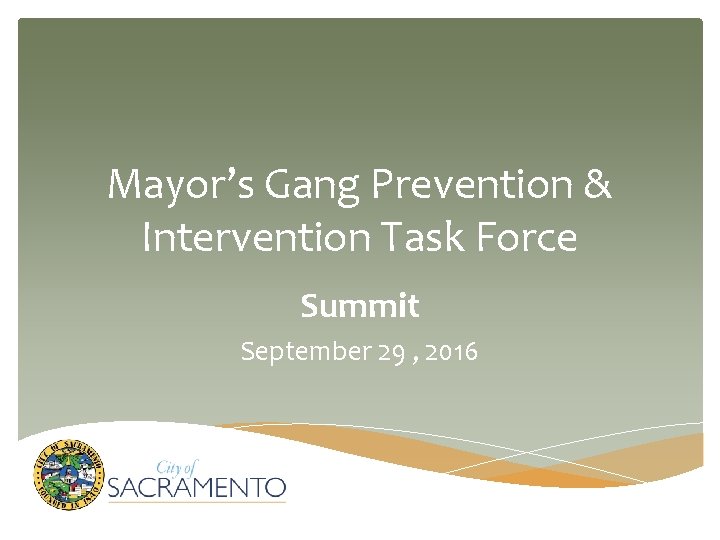 Mayor’s Gang Prevention & Intervention Task Force Summit September 29 , 2016 