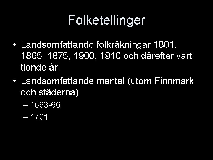 Folketellinger • Landsomfattande folkräkningar 1801, 1865, 1875, 1900, 1910 och därefter vart tionde år.