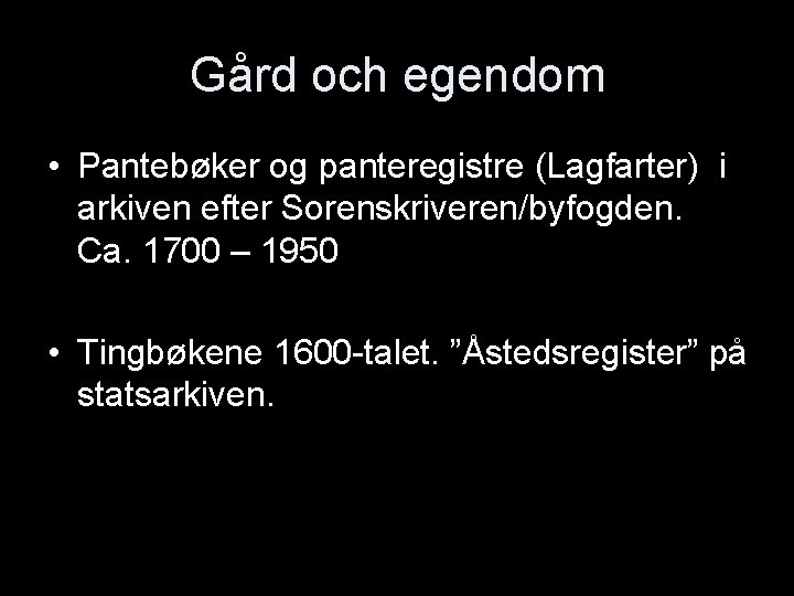 Gård och egendom • Pantebøker og panteregistre (Lagfarter) i arkiven efter Sorenskriveren/byfogden. Ca. 1700