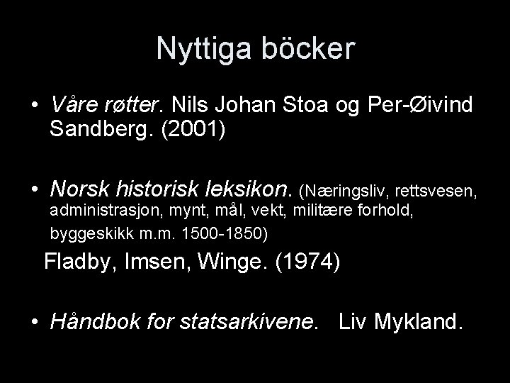 Nyttiga böcker • Våre røtter. Nils Johan Stoa og Per-Øivind Sandberg. (2001) • Norsk