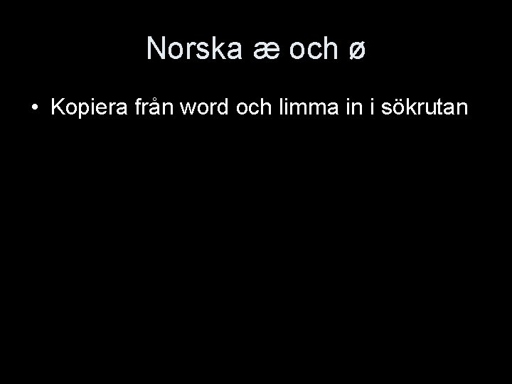 Norska æ och ø • Kopiera från word och limma in i sökrutan 