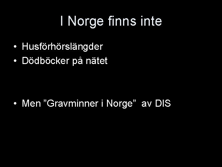 I Norge finns inte • Husförhörslängder • Dödböcker på nätet • Men ”Gravminner i