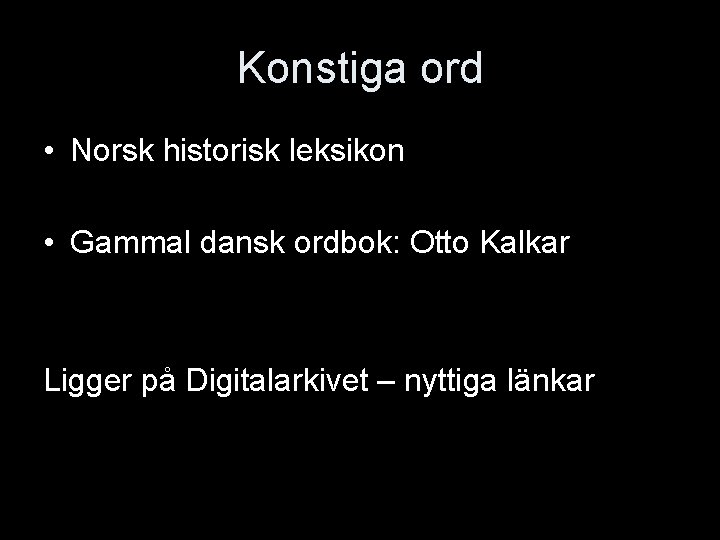 Konstiga ord • Norsk historisk leksikon • Gammal dansk ordbok: Otto Kalkar Ligger på