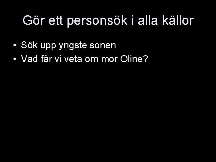 Gör ett personsök i alla källor • Sök upp yngste sonen • Vad får