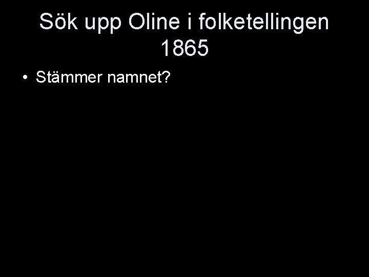 Sök upp Oline i folketellingen 1865 • Stämmer namnet? 