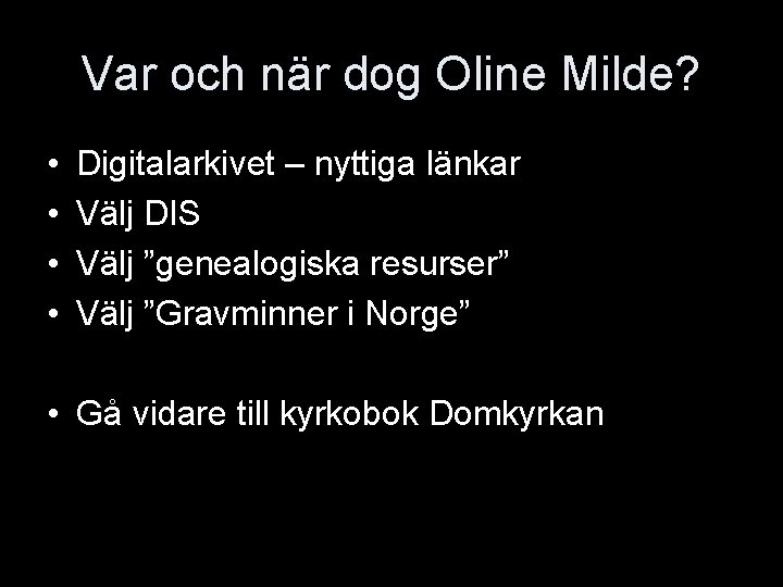 Var och när dog Oline Milde? • • Digitalarkivet – nyttiga länkar Välj DIS