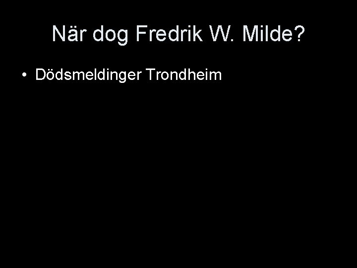När dog Fredrik W. Milde? • Dödsmeldinger Trondheim 