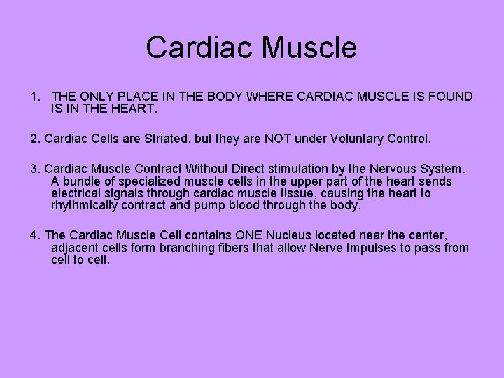 Cardiac Muscle 1. THE ONLY PLACE IN THE BODY WHERE CARDIAC MUSCLE IS FOUND
