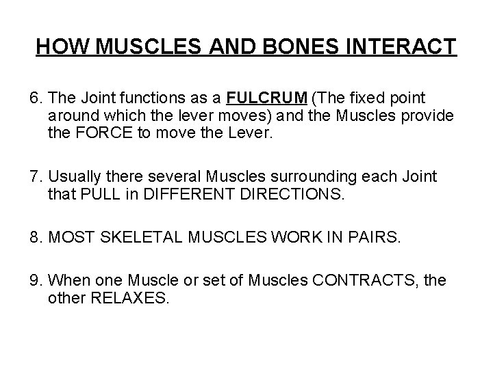 HOW MUSCLES AND BONES INTERACT 6. The Joint functions as a FULCRUM (The fixed