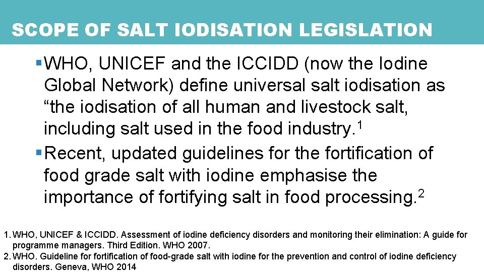 SCOPE OF SALT IODISATION LEGISLATION § WHO, UNICEF and the ICCIDD (now the Iodine