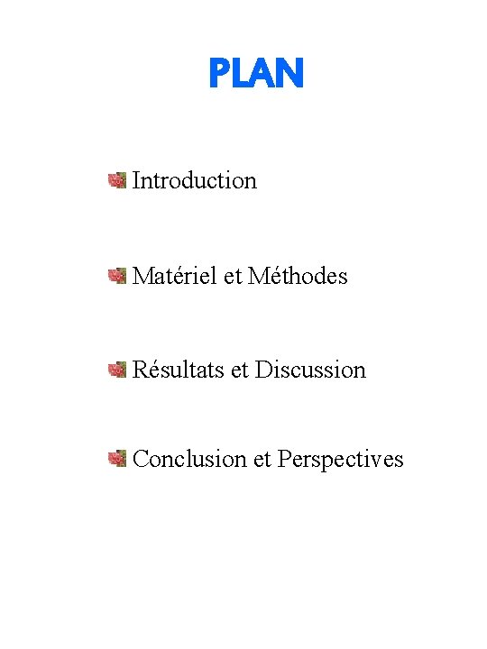 PLAN Introduction Matériel et Méthodes Résultats et Discussion Conclusion et Perspectives 