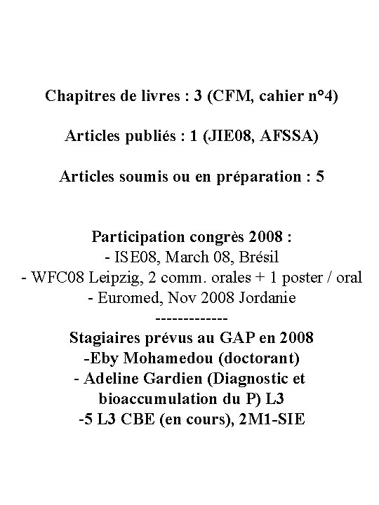 Chapitres de livres : 3 (CFM, cahier n° 4) Articles publiés : 1 (JIE