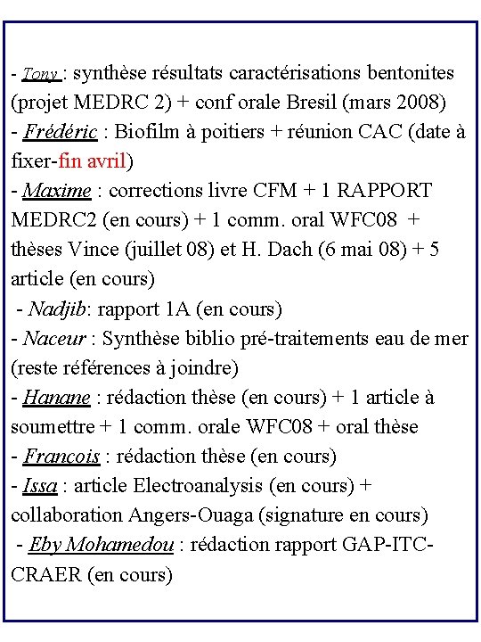 - Tony : synthèse résultats caractérisations bentonites (projet MEDRC 2) + conf orale Bresil