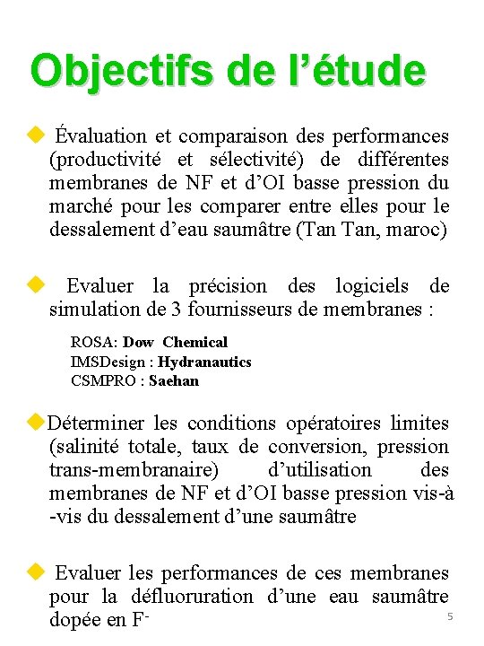 Objectifs de l’étude Évaluation et comparaison des performances (productivité et sélectivité) de différentes membranes