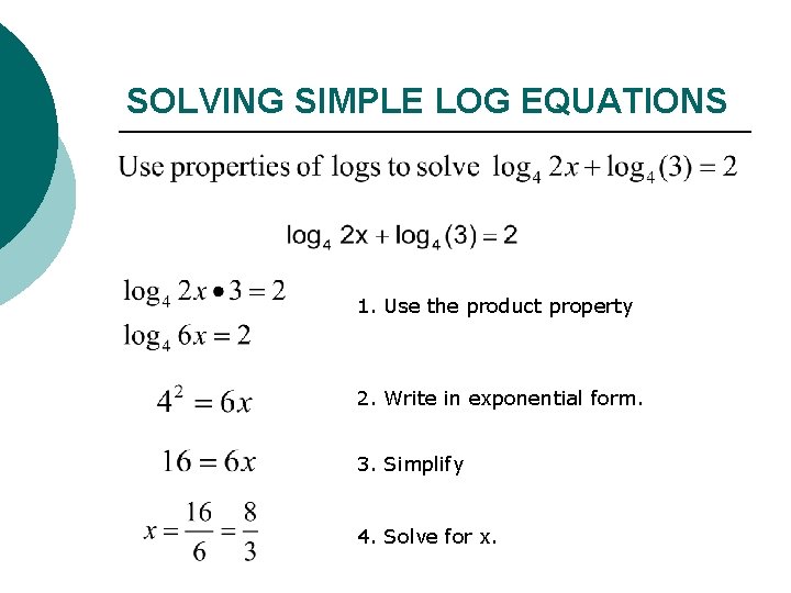 SOLVING SIMPLE LOG EQUATIONS 1. Use the product property 2. Write in exponential form.