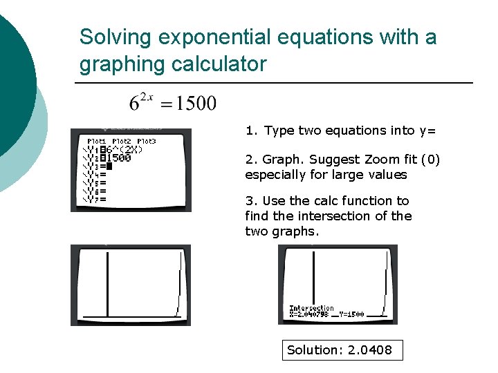 Solving exponential equations with a graphing calculator 1. Type two equations into y= 2.