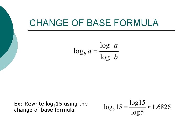 CHANGE OF BASE FORMULA Ex: Rewrite log 515 using the change of base formula