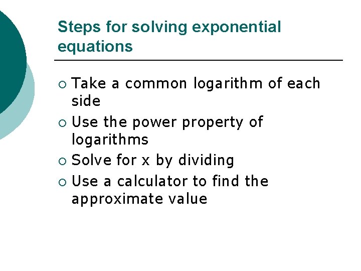 Steps for solving exponential equations Take a common logarithm of each side ¡ Use