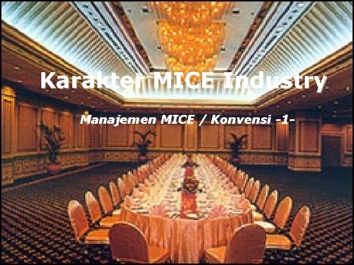 Karakter MICE Industry Manajemen MICE / Konvensi -1 - 