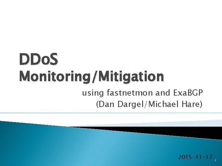 DDo. S Monitoring/Mitigation using fastnetmon and Exa. BGP (Dan Dargel/Michael Hare) 2015 -11 -17