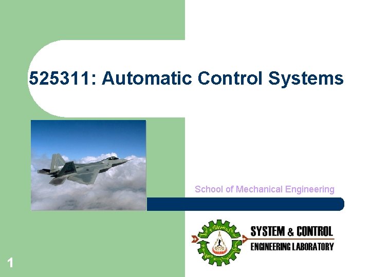 525311: Automatic Control Systems School of Mechanical Engineering 1 
