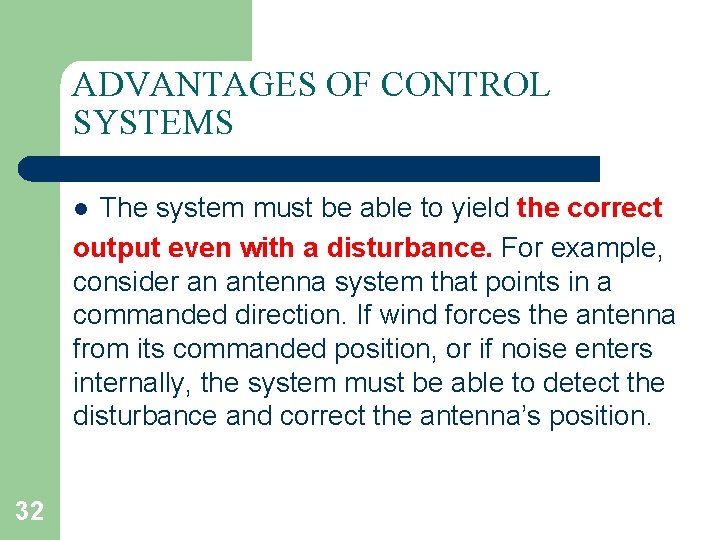 ADVANTAGES OF CONTROL SYSTEMS The system must be able to yield the correct output