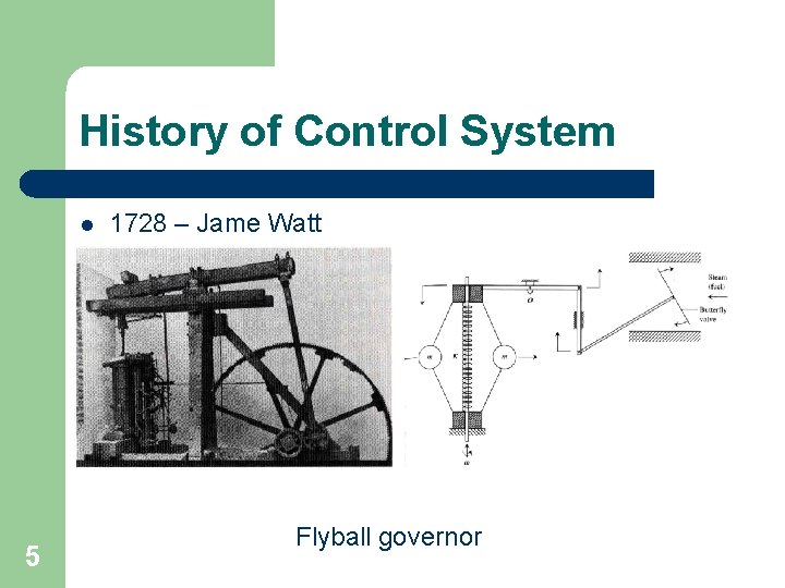 History of Control System l 5 1728 – Jame Watt Flyball governor 