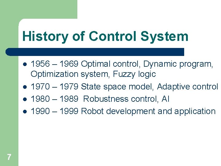 History of Control System l l 7 1956 – 1969 Optimal control, Dynamic program,